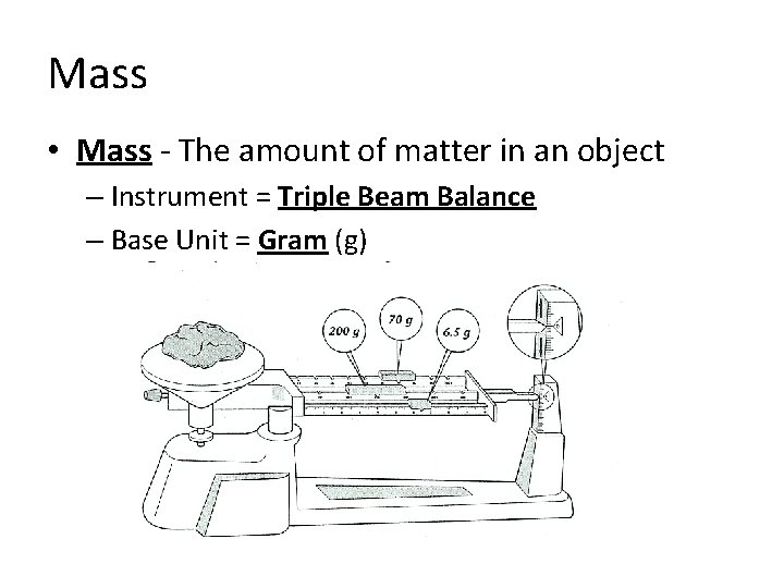 Mass • Mass - The amount of matter in an object – Instrument =