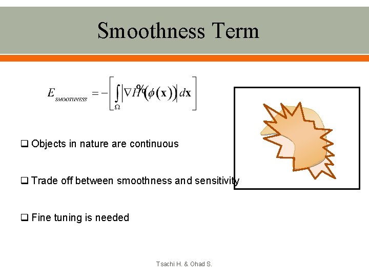 Smoothness Term q Objects in nature are continuous q Trade off between smoothness and