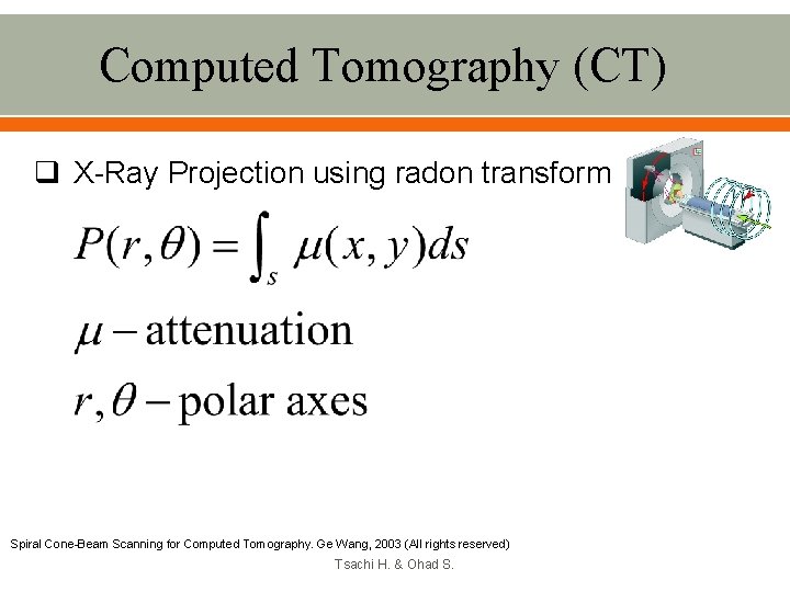 Computed Tomography (CT) q X-Ray Projection using radon transform Spiral Cone-Beam Scanning for Computed