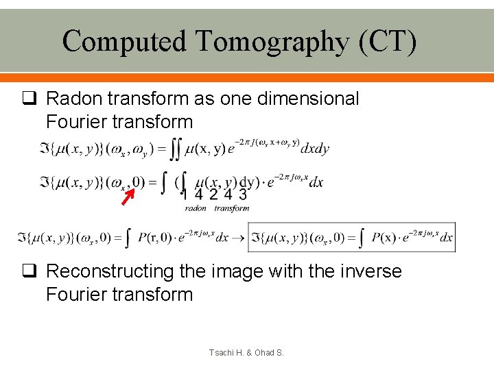 Computed Tomography (CT) q Radon transform as one dimensional Fourier transform q Reconstructing the