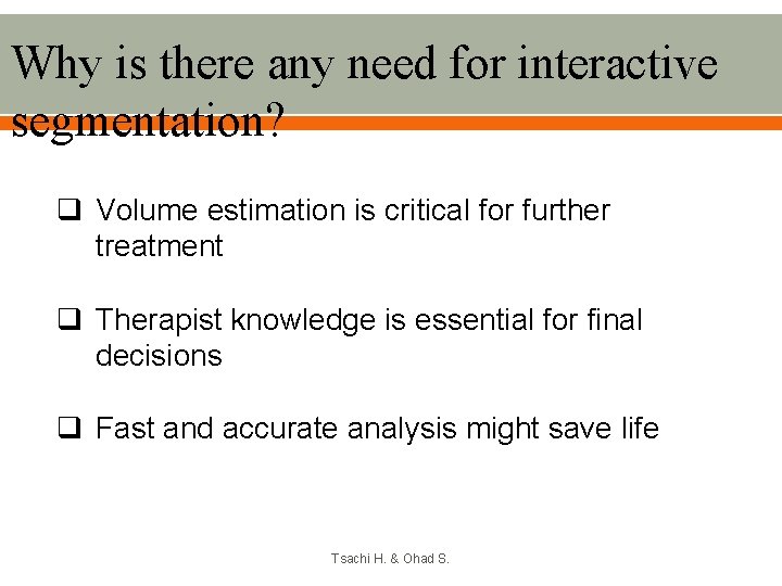 Why is there any need for interactive segmentation? q Volume estimation is critical for