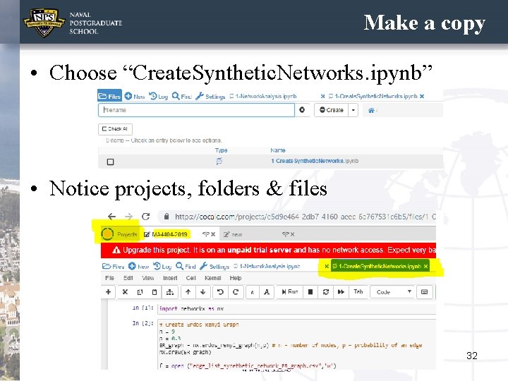 Make a copy • Choose “Create. Synthetic. Networks. ipynb” • Notice projects, folders &