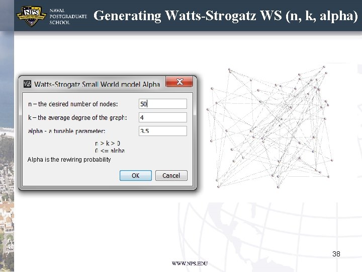 Generating Watts-Strogatz WS (n, k, alpha) Alpha is the rewiring probability 38 