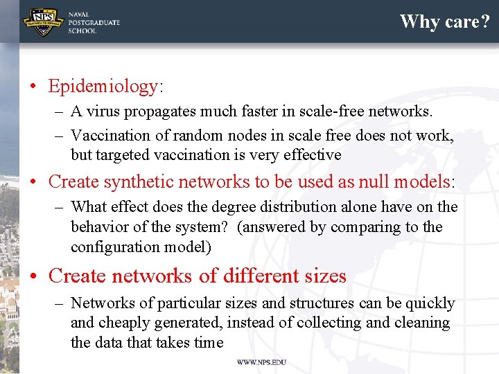 Why care? • Epidemiology: – A virus propagates much faster in scale-free networks. – Why care? • Epidemiology: – A virus propagates much faster in scale-free networks. –