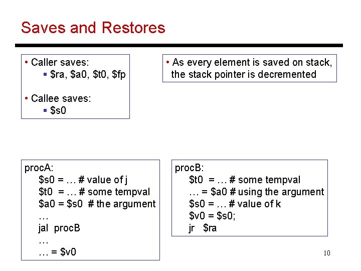 Saves and Restores • Caller saves: § $ra, $a 0, $t 0, $fp •