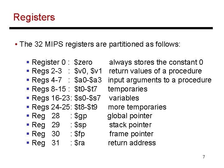 Registers • The 32 MIPS registers are partitioned as follows: § Register 0 :