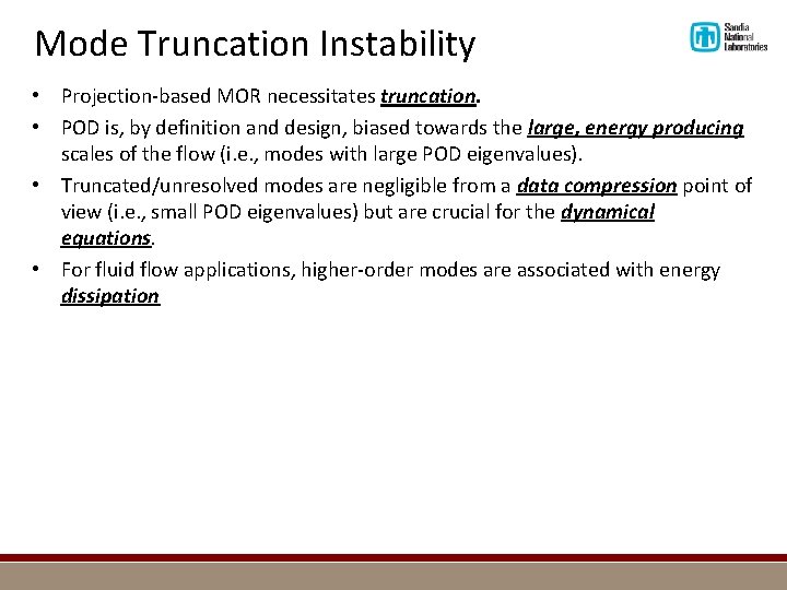 Mode Truncation Instability • Projection-based MOR necessitates truncation. • POD is, by definition and