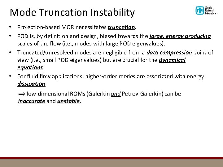 Mode Truncation Instability • Projection-based MOR necessitates truncation. • POD is, by definition and