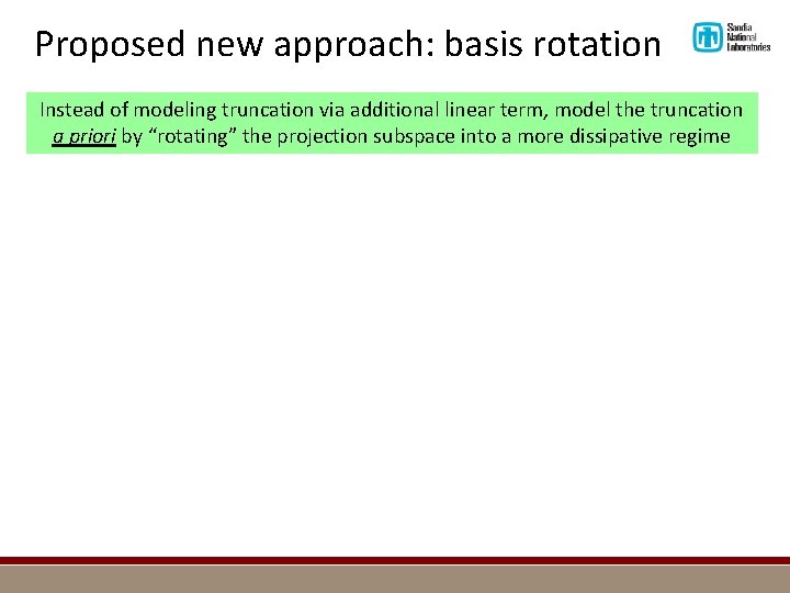 Proposed new approach: basis rotation Instead of modeling truncation via additional linear term, model