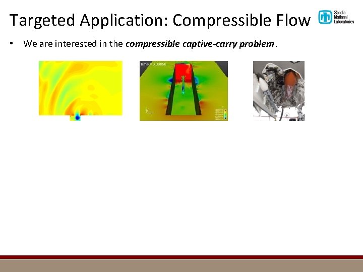 Targeted Application: Compressible Flow • We are interested in the compressible captive-carry problem. 