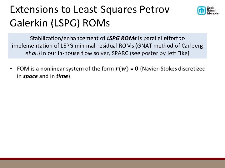 Extensions to Least-Squares Petrov. Galerkin (LSPG) ROMs Stabilization/enhancement of LSPG ROMs is parallel effort