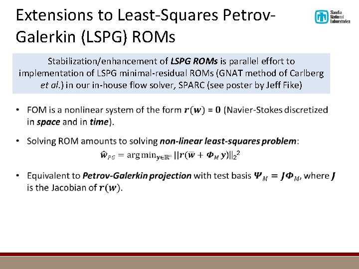 Extensions to Least-Squares Petrov. Galerkin (LSPG) ROMs Stabilization/enhancement of LSPG ROMs is parallel effort
