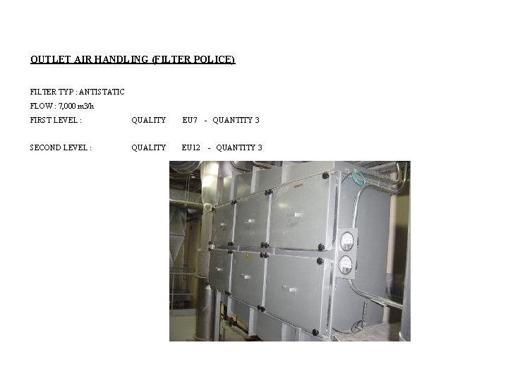 OUTLET AIR HANDLING (FILTER POLICE) FILTER TYP : ANTISTATIC FLOW : 7, 000 m