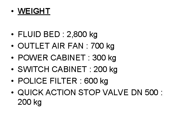  • WEIGHT • • • FLUID BED : 2, 800 kg OUTLET AIR