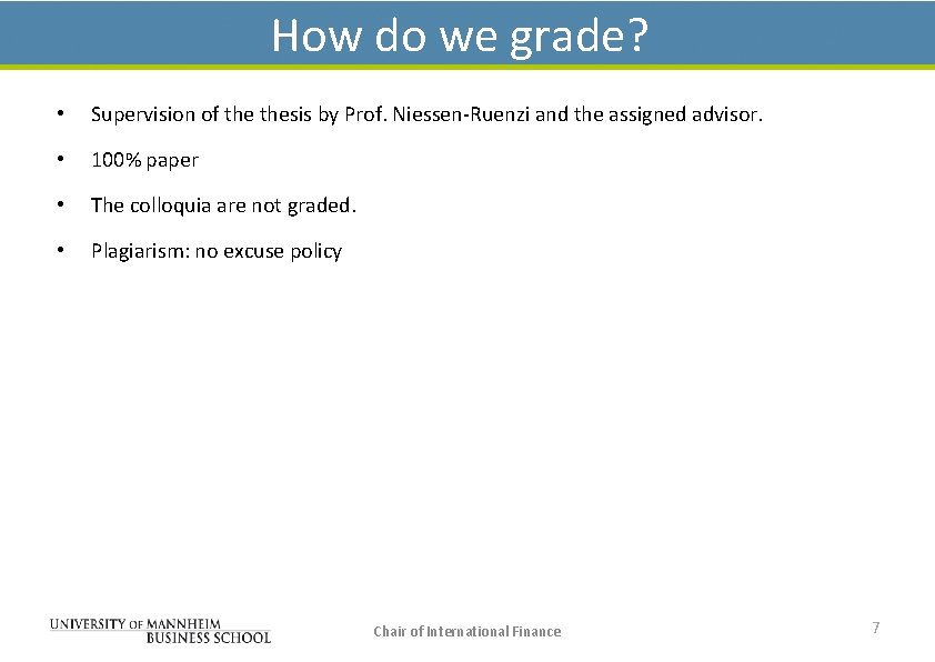 How do we grade? • Supervision of thesis by Prof. Niessen-Ruenzi and the assigned