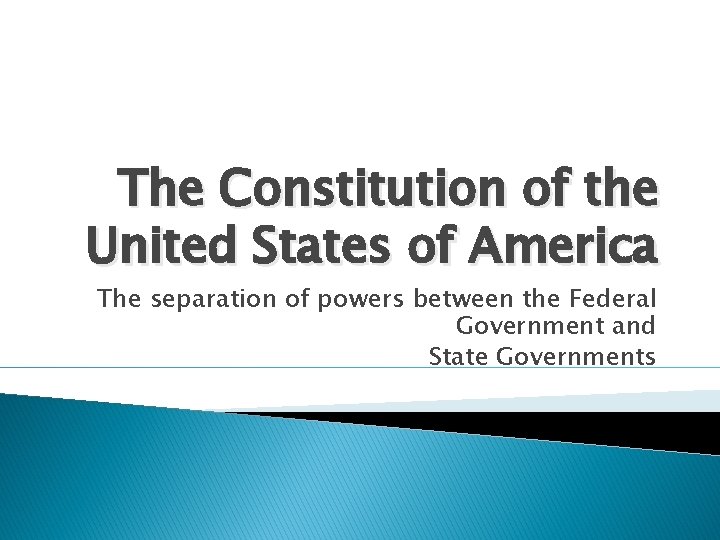 The Constitution of the United States of America The separation of powers between the
