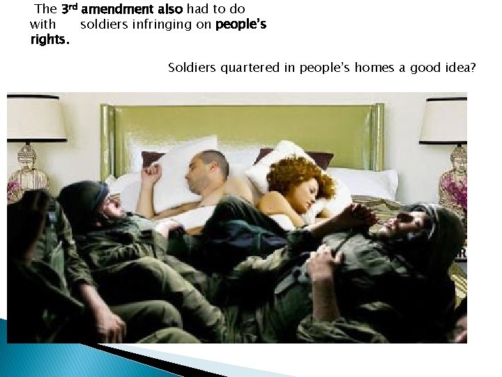 The 3 rd amendment also had to do with soldiers infringing on people’s rights.