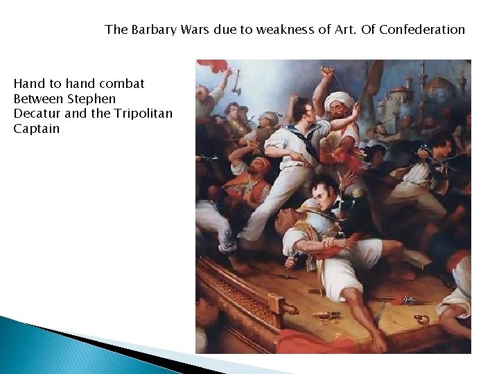 The Barbary Wars due to weakness of Art. Of Confederation Hand to hand combat