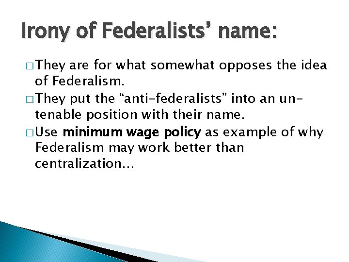 Irony of Federalists’ name: � They are for what somewhat opposes the idea of