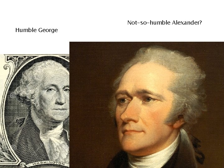 Humble George Not-so-humble Alexander? 