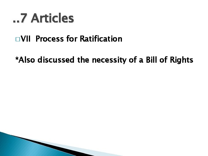 . . 7 Articles � VII Process for Ratification *Also discussed the necessity of