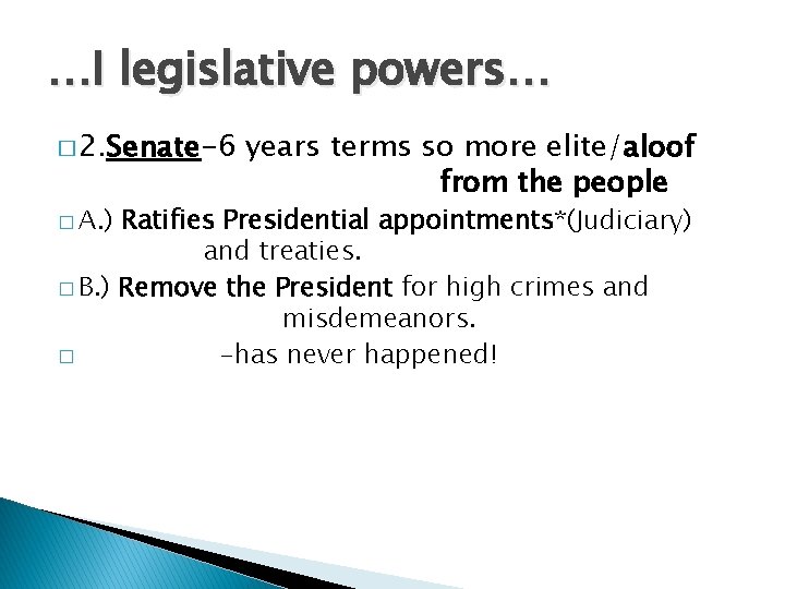 …I legislative powers… � 2. Senate-6 � A. ) years terms so more elite/aloof