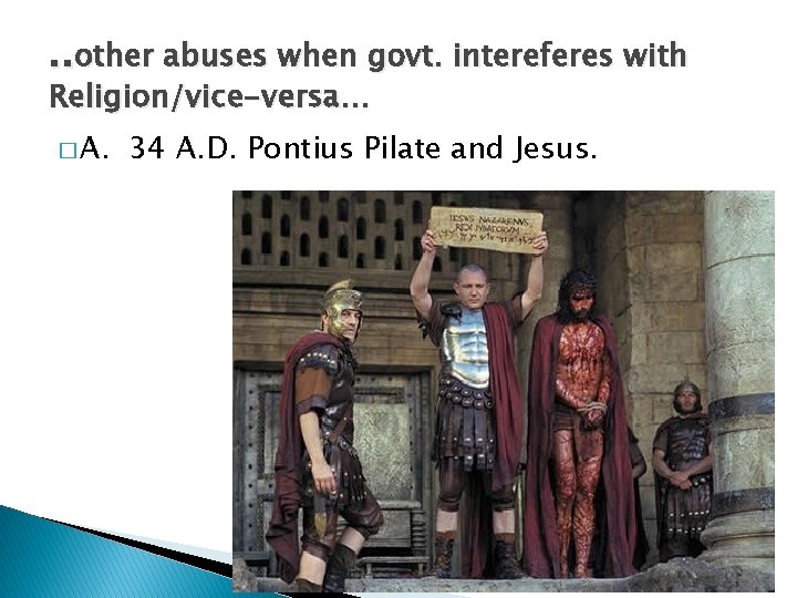 . . other abuses when govt. intereferes with Religion/vice-versa… � A. 34 A. D.