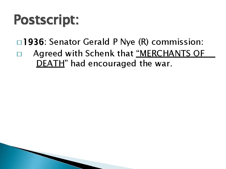 Postscript: � 1936: � Senator Gerald P Nye (R) commission: Agreed with Schenk that