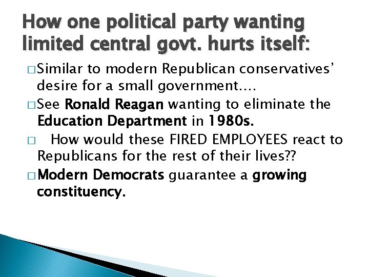 How one political party wanting limited central govt. hurts itself: � Similar to modern