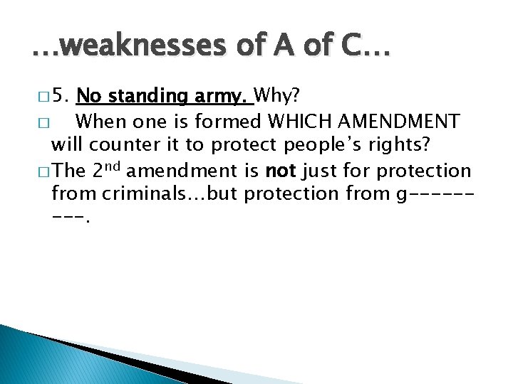 …weaknesses of A of C… � 5. No standing army. Why? � When one
