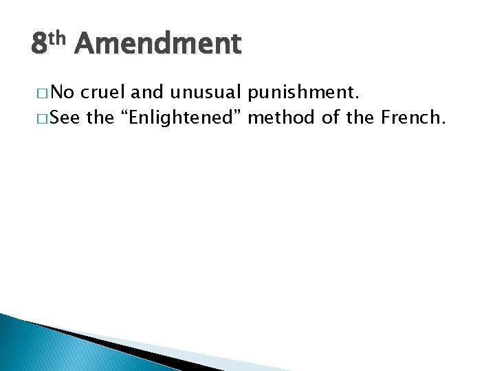 8 th Amendment � No cruel and unusual punishment. � See the “Enlightened” method