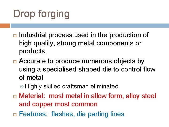 Drop forging Industrial process used in the production of high quality, strong metal components