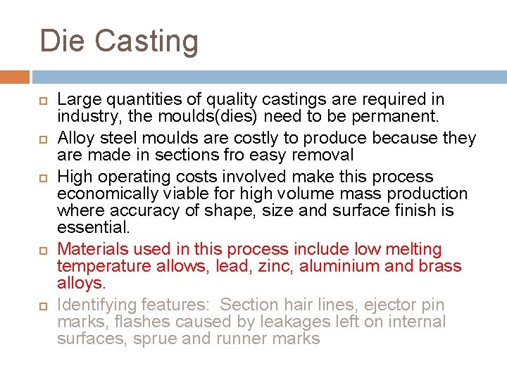 Die Casting Large quantities of quality castings are required in industry, the moulds(dies) need