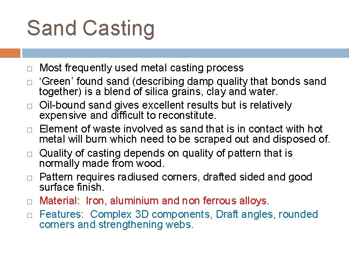 Sand Casting Most frequently used metal casting process ‘Green’ found sand (describing damp quality