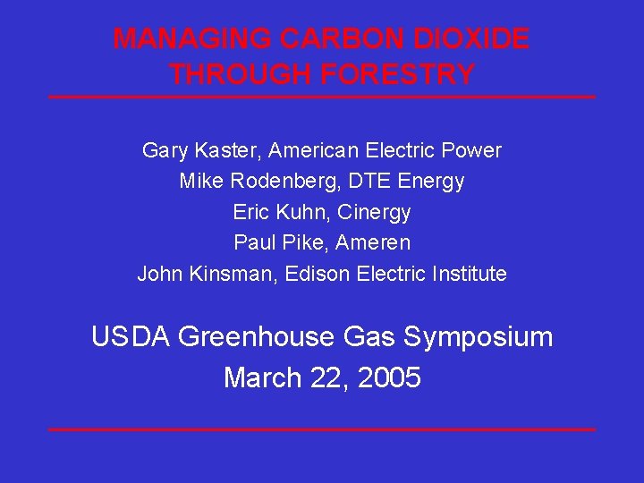 MANAGING CARBON DIOXIDE THROUGH FORESTRY Gary Kaster, American Electric Power Mike Rodenberg, DTE Energy