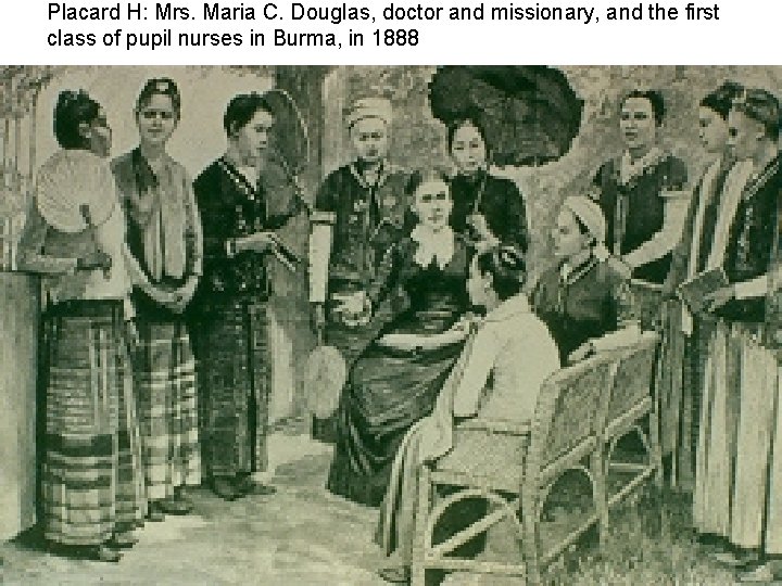 Placard H: Mrs. Maria C. Douglas, doctor and missionary, and the first class of