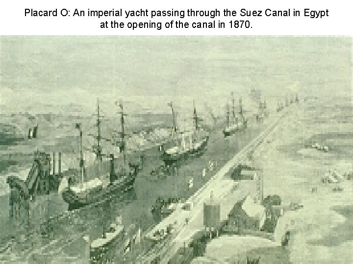 Placard O: An imperial yacht passing through the Suez Canal in Egypt at the