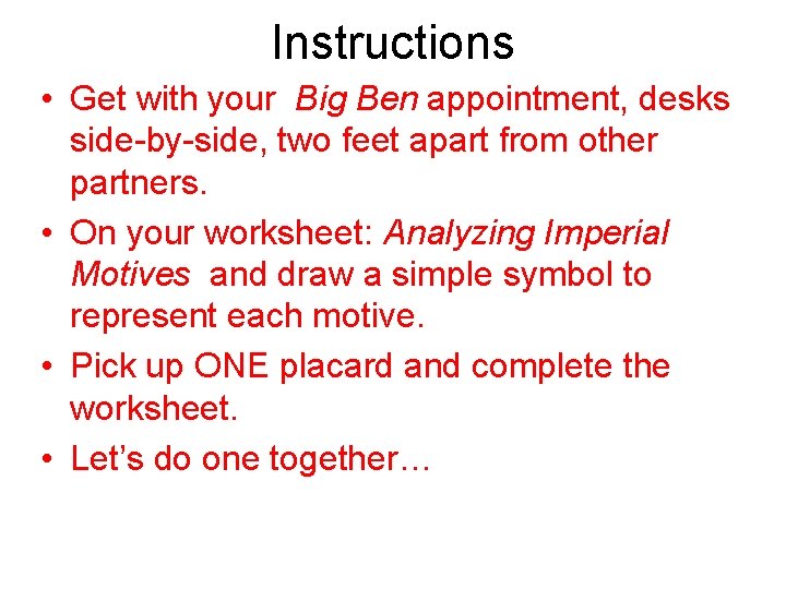 Instructions • Get with your Big Ben appointment, desks side-by-side, two feet apart from