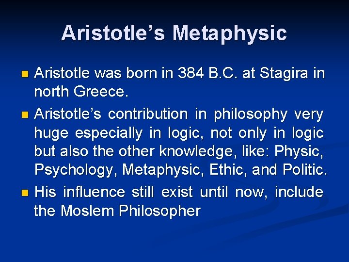 Aristotle’s Metaphysic Aristotle was born in 384 B. C. at Stagira in north Greece.