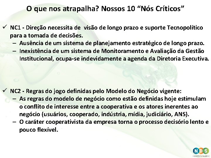 O que nos atrapalha? Nossos 10 “Nós Críticos” ü NC 1 - Direção necessita