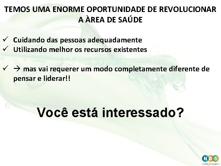 TEMOS UMA ENORME OPORTUNIDADE DE REVOLUCIONAR A ÀREA DE SAÚDE ü Cuidando das pessoas