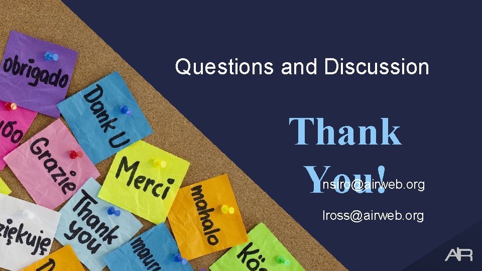 Questions and Discussion Thank You! nsiro@airweb. org lross@airweb. org 