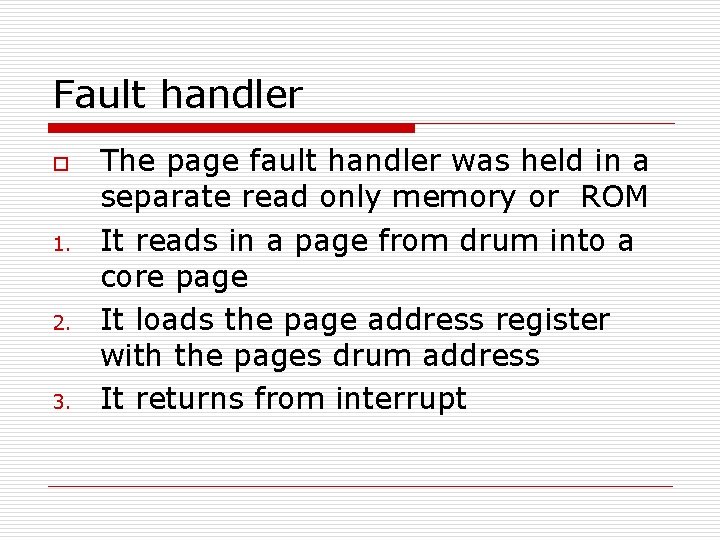 Fault handler o 1. 2. 3. The page fault handler was held in a