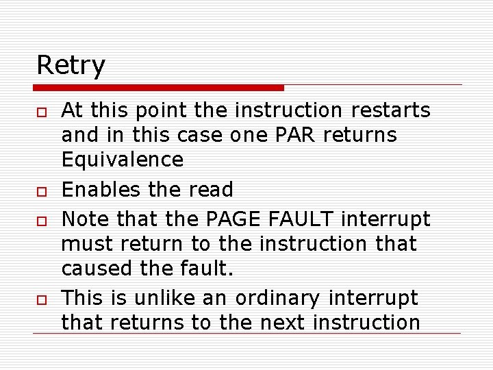 Retry o o At this point the instruction restarts and in this case one