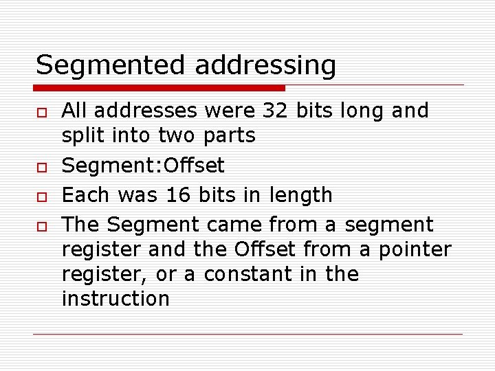 Segmented addressing o o All addresses were 32 bits long and split into two