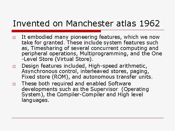 Invented on Manchester atlas 1962 o o o It embodied many pioneering features, which