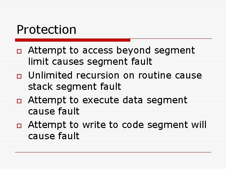 Protection o o Attempt to access beyond segment limit causes segment fault Unlimited recursion