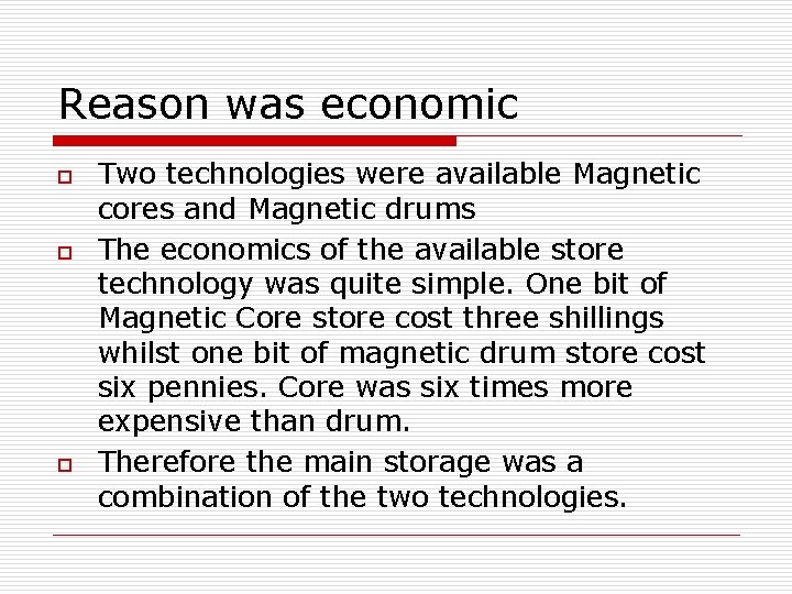 Reason was economic o o o Two technologies were available Magnetic cores and Magnetic