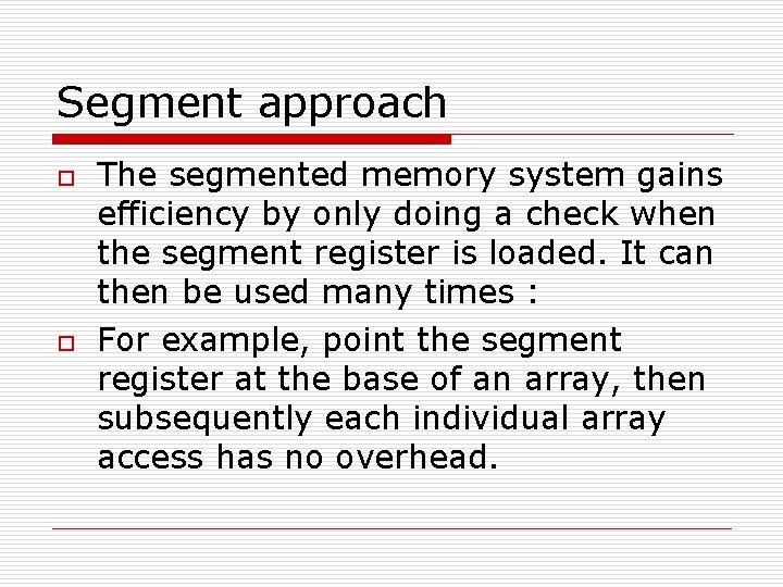 Segment approach o o The segmented memory system gains efficiency by only doing a