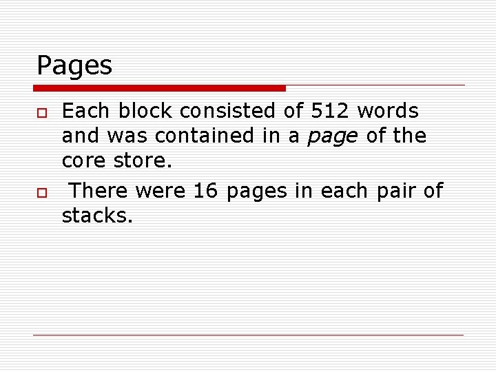 Pages o o Each block consisted of 512 words and was contained in a